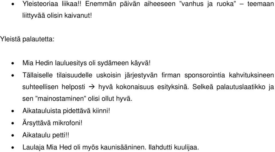 Tällaiselle tilaisuudelle uskoisin järjestyvän firman sponsorointia kahvituksineen suhteellisen helposti hyvä kokonaisuus
