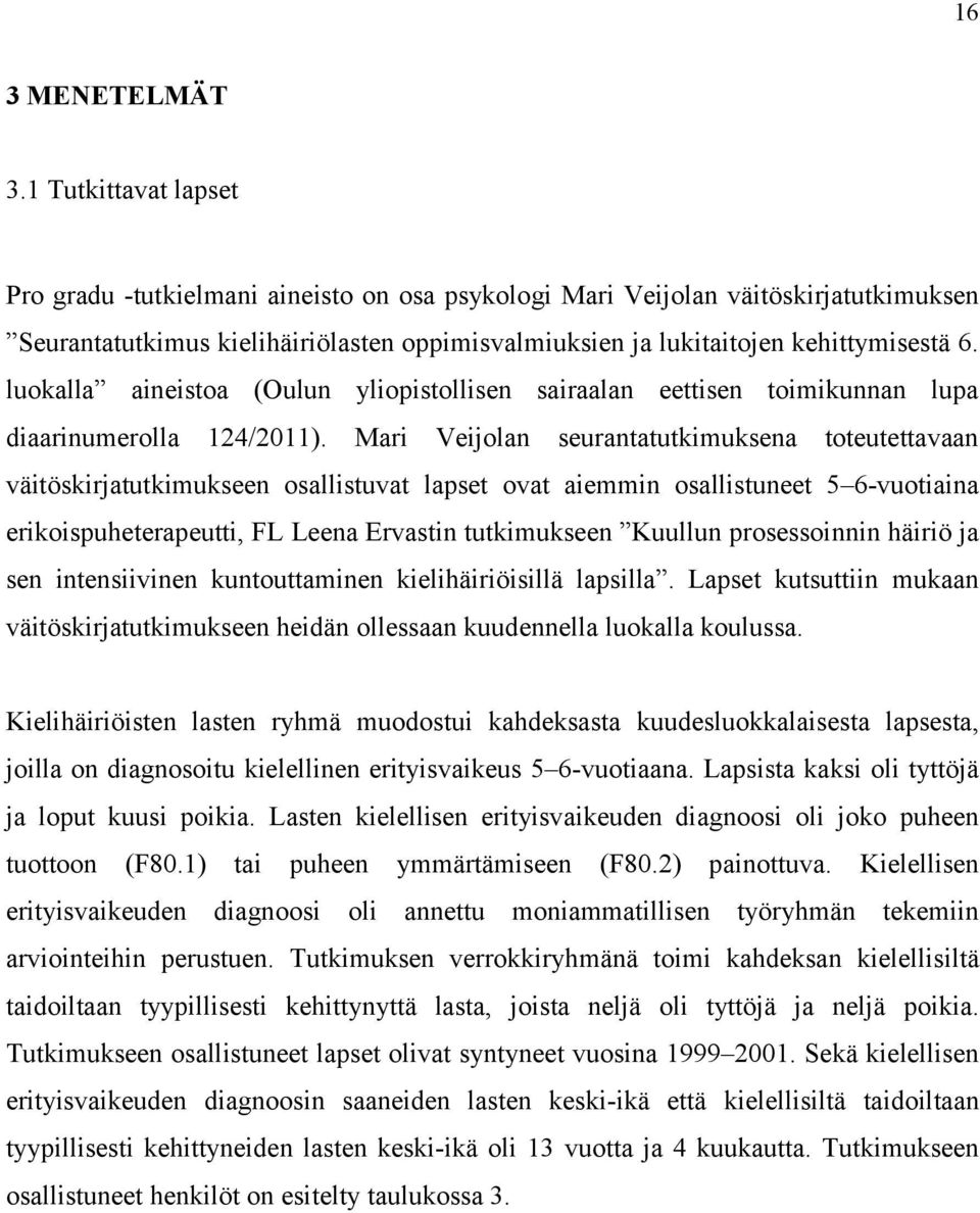 luokalla aineistoa (Oulun yliopistollisen sairaalan eettisen toimikunnan lupa diaarinumerolla 124/2011).