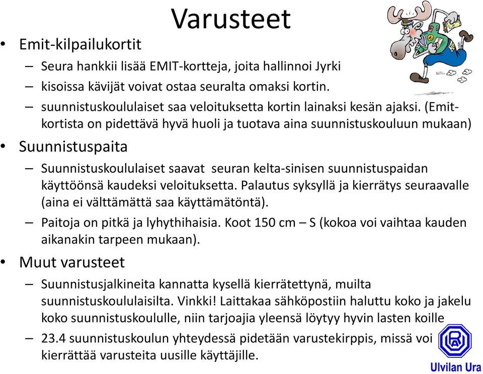 (Emitkortista on pidettävä hyvä huoli ja tuotava aina suunnistuskouluun mukaan) Suunnistuspaita it Suunnistuskoululaiset saavat seuran kelta sinisen suunnistuspaidan käyttöönsä kaudeksi veloituksetta.