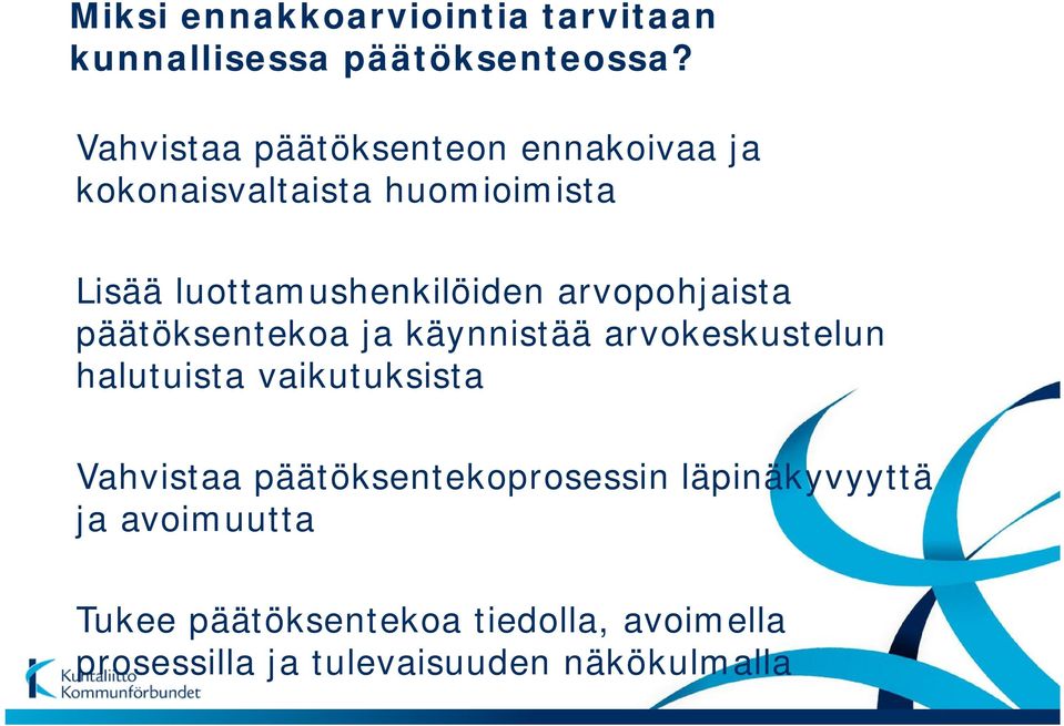 arvopohjaista päätöksentekoa ja käynnistää arvokeskustelun halutuista vaikutuksista Vahvistaa