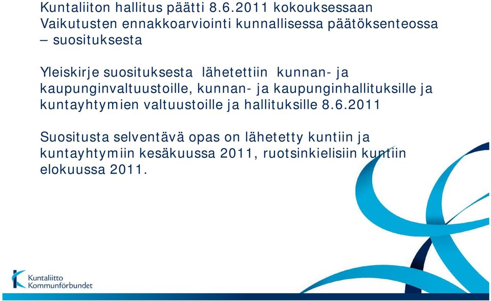 suosituksesta lähetettiin kunnan- ja kaupunginvaltuustoille, kunnan- ja kaupunginhallituksille ja