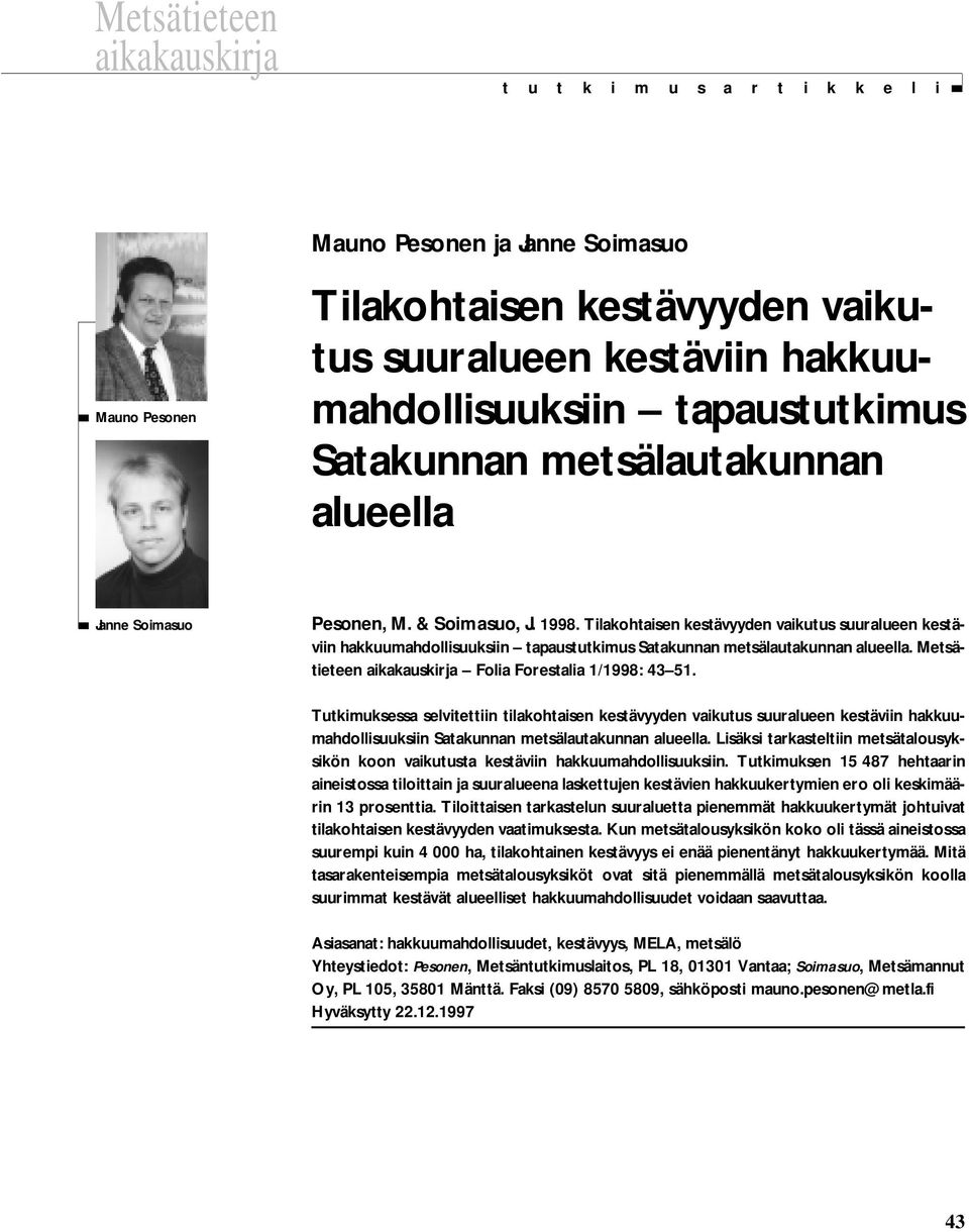 Tilakohtaisen kestävyyden vaikutus suuralueen kestäviin hakkuumahdollisuuksiin tapaustutkimus Satakunnan metsälautakunnan alueella. Metsätieteen aikakauskirja Folia Forestalia 1/1998: 43 51.