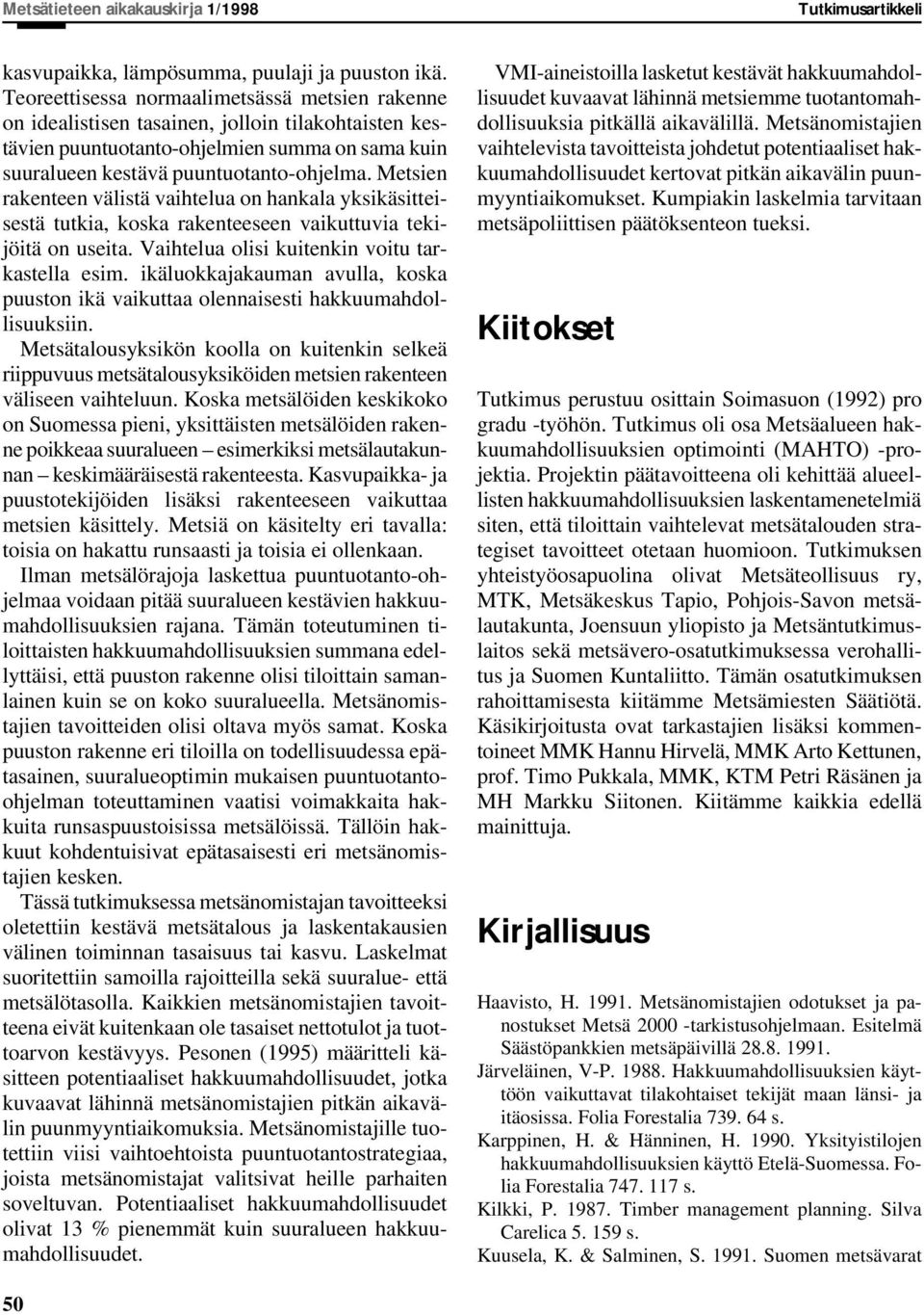 Metsien rakenteen välistä vaihtelua on hankala yksikäsitteisestä tutkia, koska rakenteeseen vaikuttuvia tekijöitä on useita. Vaihtelua olisi kuitenkin voitu tarkastella esim.