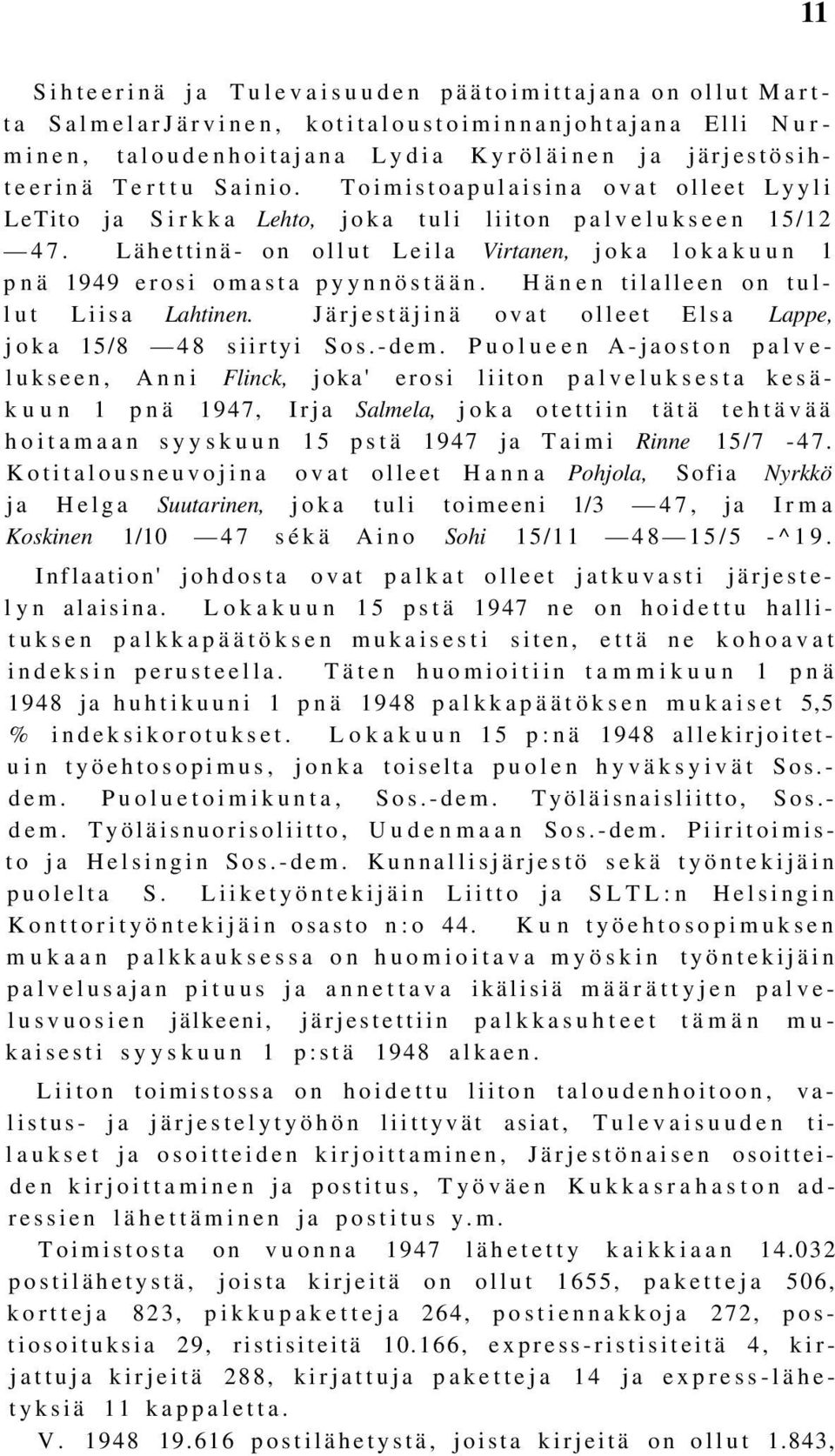 Hänen tilalleen on tullut Liisa Lahtinen. Järjestäjinä ovat olleet Elsa Lappe, joka 15/8 48 siirtyi Sos.-dem.