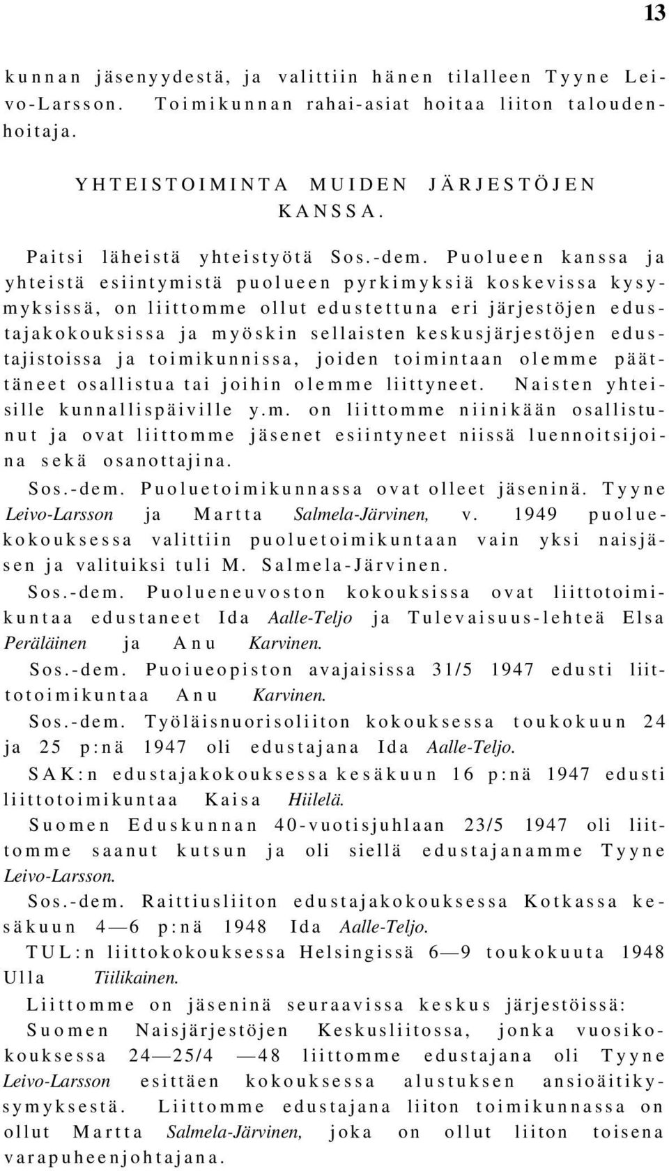 Puolueen kanssa ja yhteistä esiintymistä puolueen pyrkimyksiä koskevissa kysymyksissä, on liittomme ollut edustettuna eri järjestöjen edustajakokouksissa ja myöskin sellaisten keskusjärjestöjen