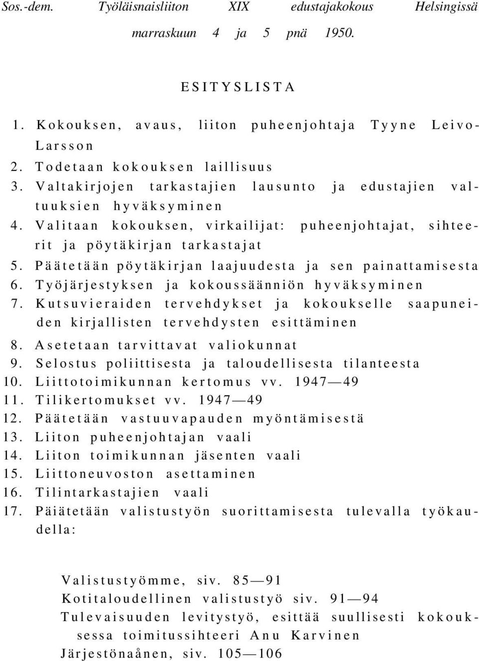 Päätetään pöytäkirjan laajuudesta ja sen painattamisesta 6. Työjärjestyksen ja kokoussäänniön hyväksyminen 7.