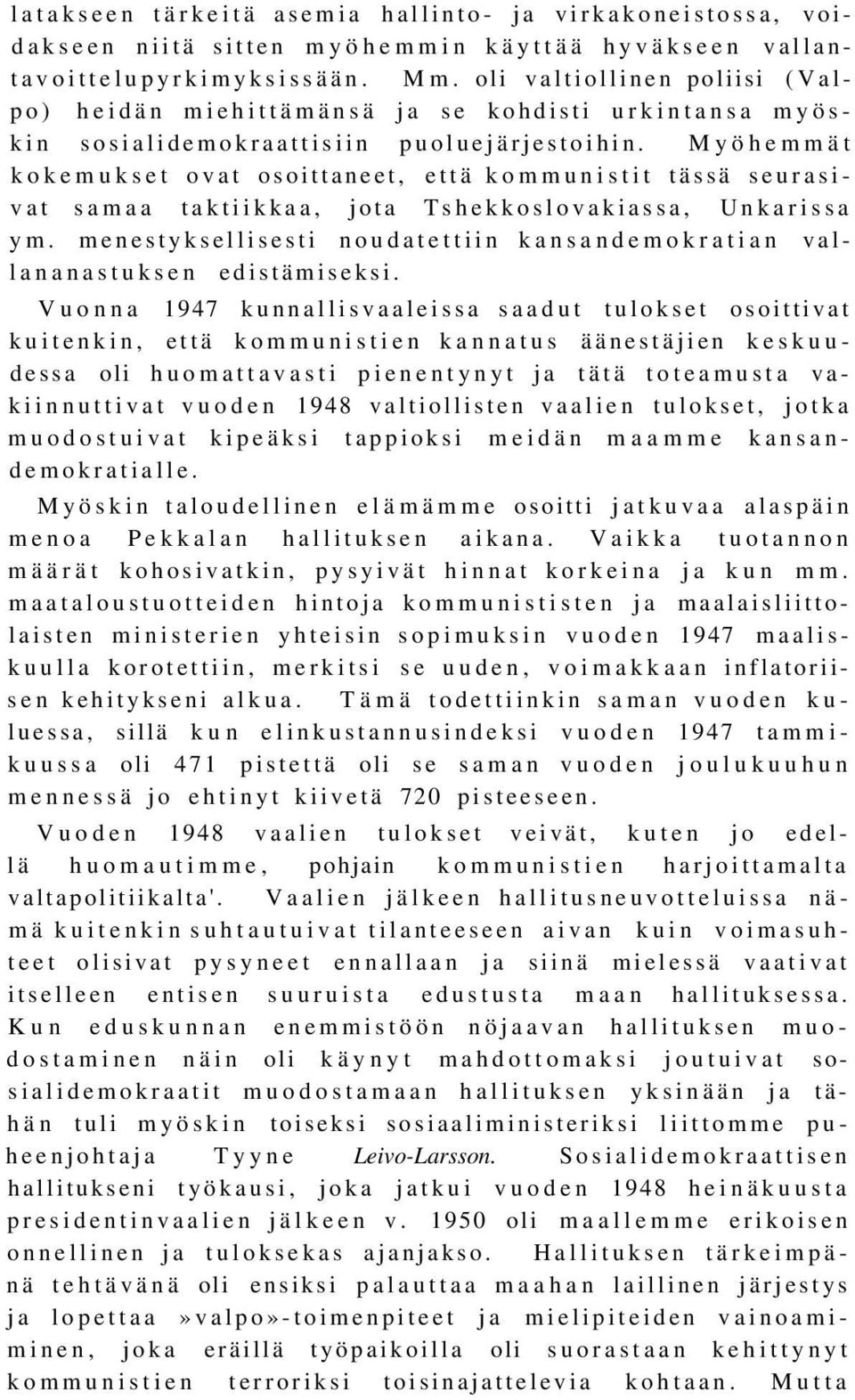 Myöhemmät kokemukset ovat osoittaneet, että kommunistit tässä seurasivat samaa taktiikkaa, jota Tshekkoslovakiassa, Unkarissa ym.