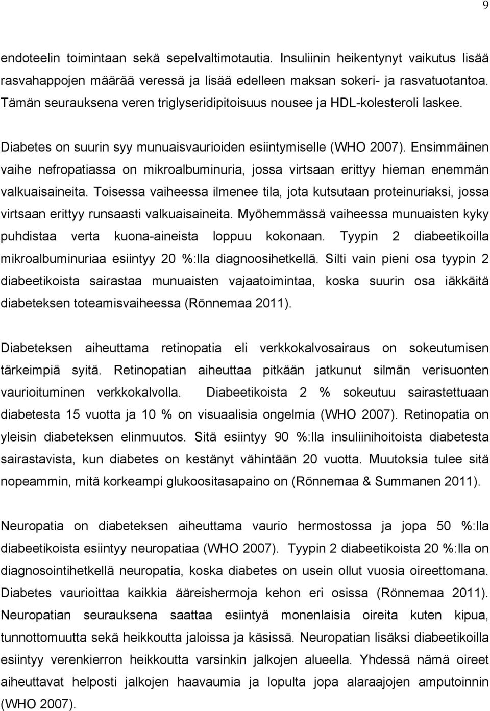 Ensimmäinen vaihe nefropatiassa on mikroalbuminuria, jossa virtsaan erittyy hieman enemmän valkuaisaineita.