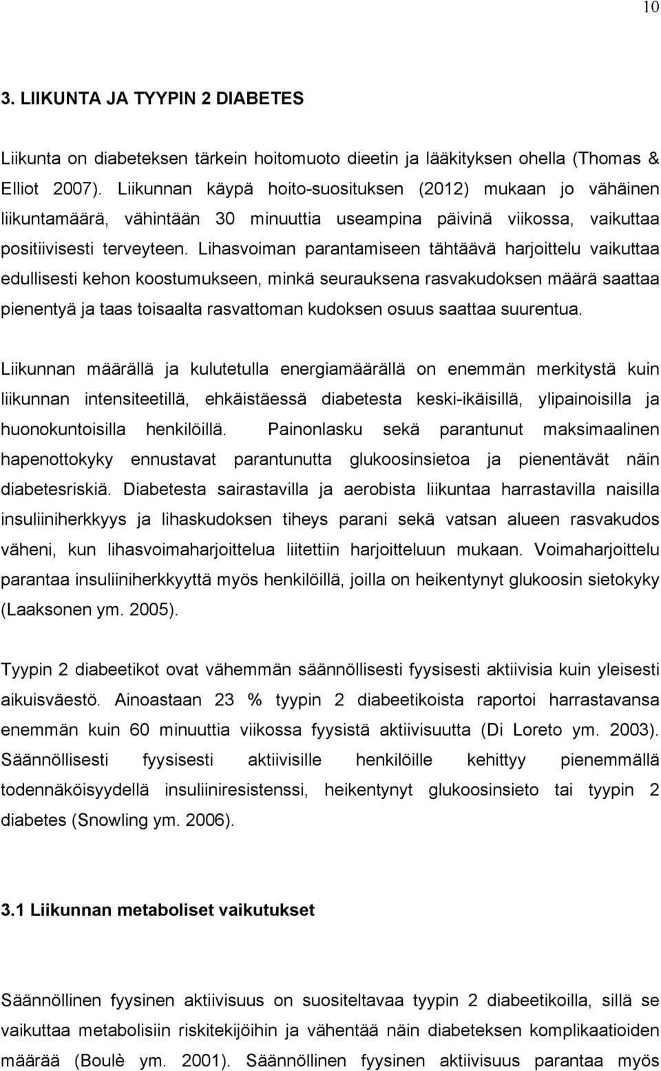 Lihasvoiman parantamiseen tähtäävä harjoittelu vaikuttaa edullisesti kehon koostumukseen, minkä seurauksena rasvakudoksen määrä saattaa pienentyä ja taas toisaalta rasvattoman kudoksen osuus saattaa