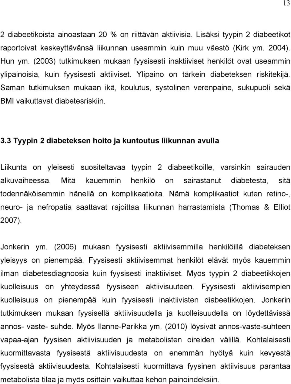 Saman tutkimuksen mukaan ikä, koulutus, systolinen verenpaine, sukupuoli sekä BMI vaikuttavat diabetesriskiin. 3.