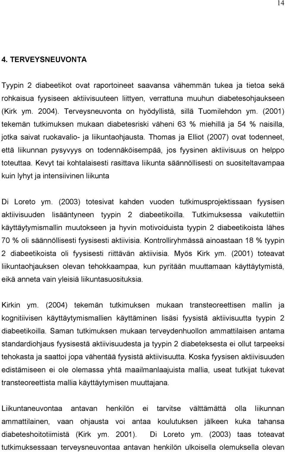 Thomas ja Elliot (2007) ovat todenneet, että liikunnan pysyvyys on todennäköisempää, jos fyysinen aktiivisuus on helppo toteuttaa.