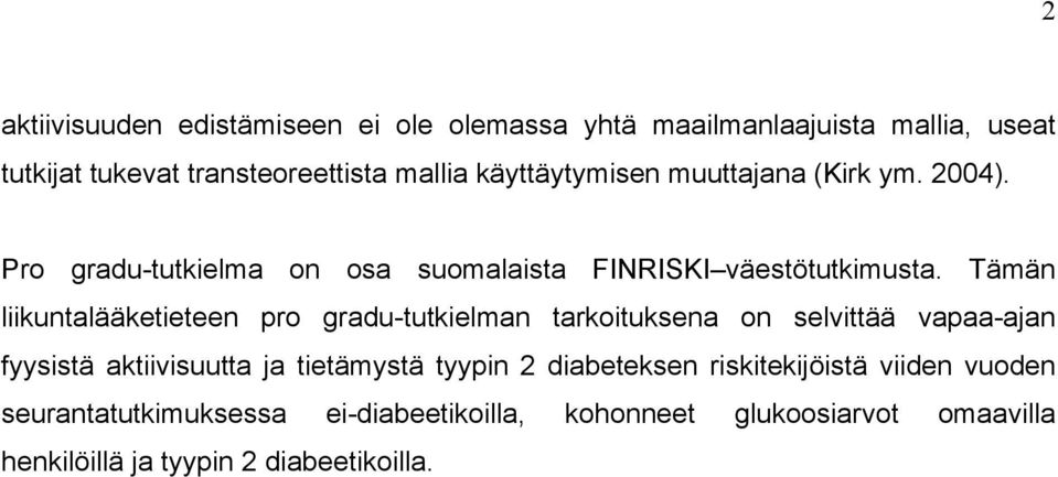 Tämän liikuntalääketieteen pro gradu-tutkielman tarkoituksena on selvittää vapaa-ajan fyysistä aktiivisuutta ja tietämystä tyypin