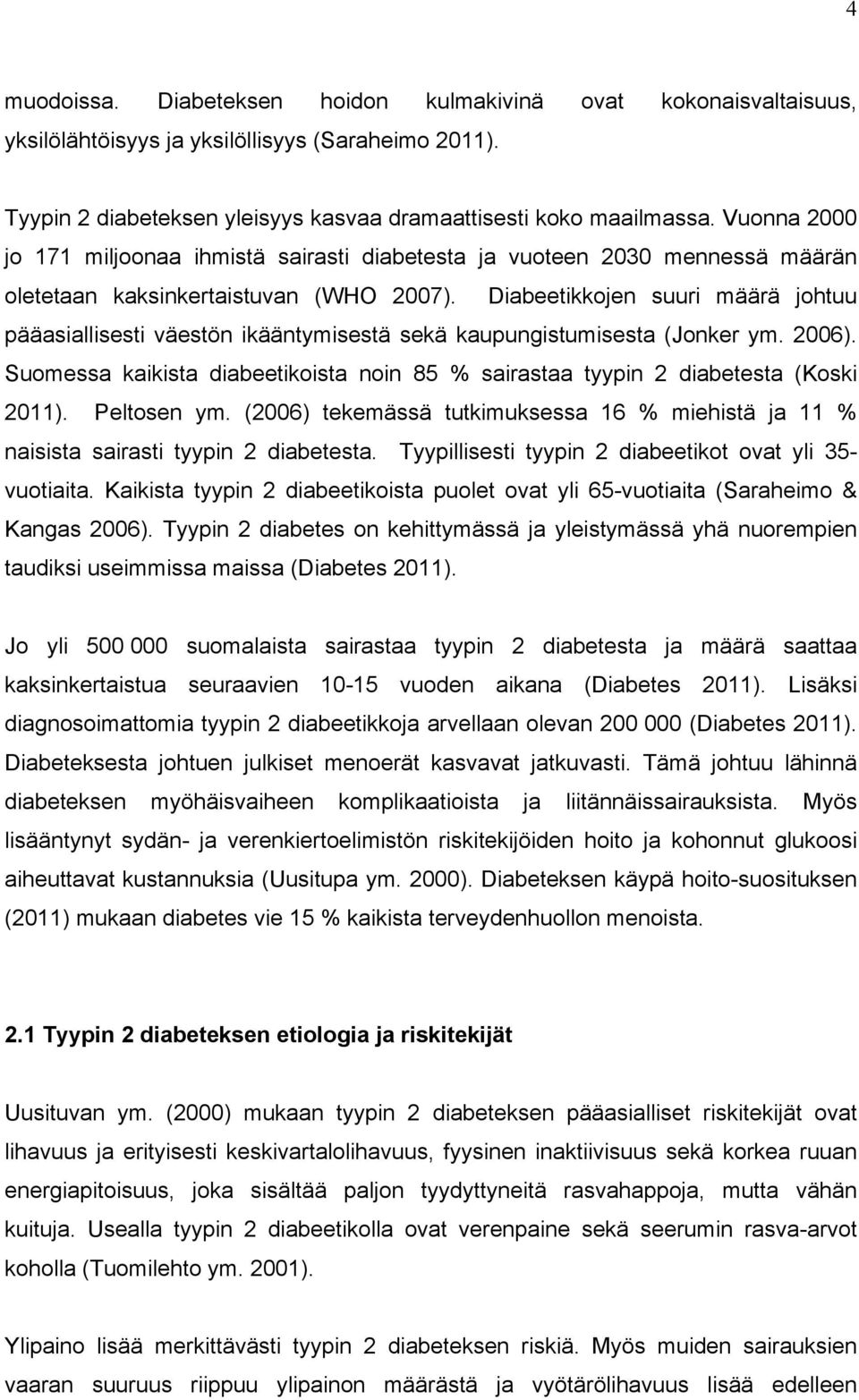 Diabeetikkojen suuri määrä johtuu pääasiallisesti väestön ikääntymisestä sekä kaupungistumisesta (Jonker ym. 2006).