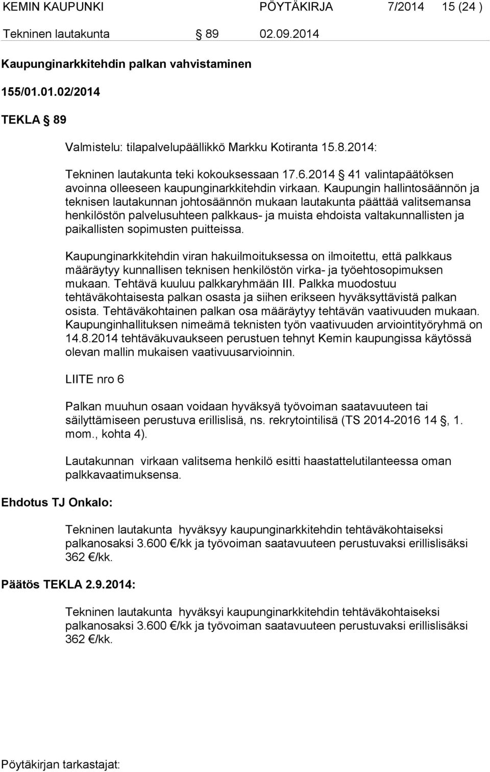 Kaupungin hallintosäännön ja teknisen lautakunnan johtosäännön mukaan lautakunta päättää valitsemansa henkilöstön palvelusuhteen palkkaus- ja muista ehdoista valtakunnallisten ja paikallisten