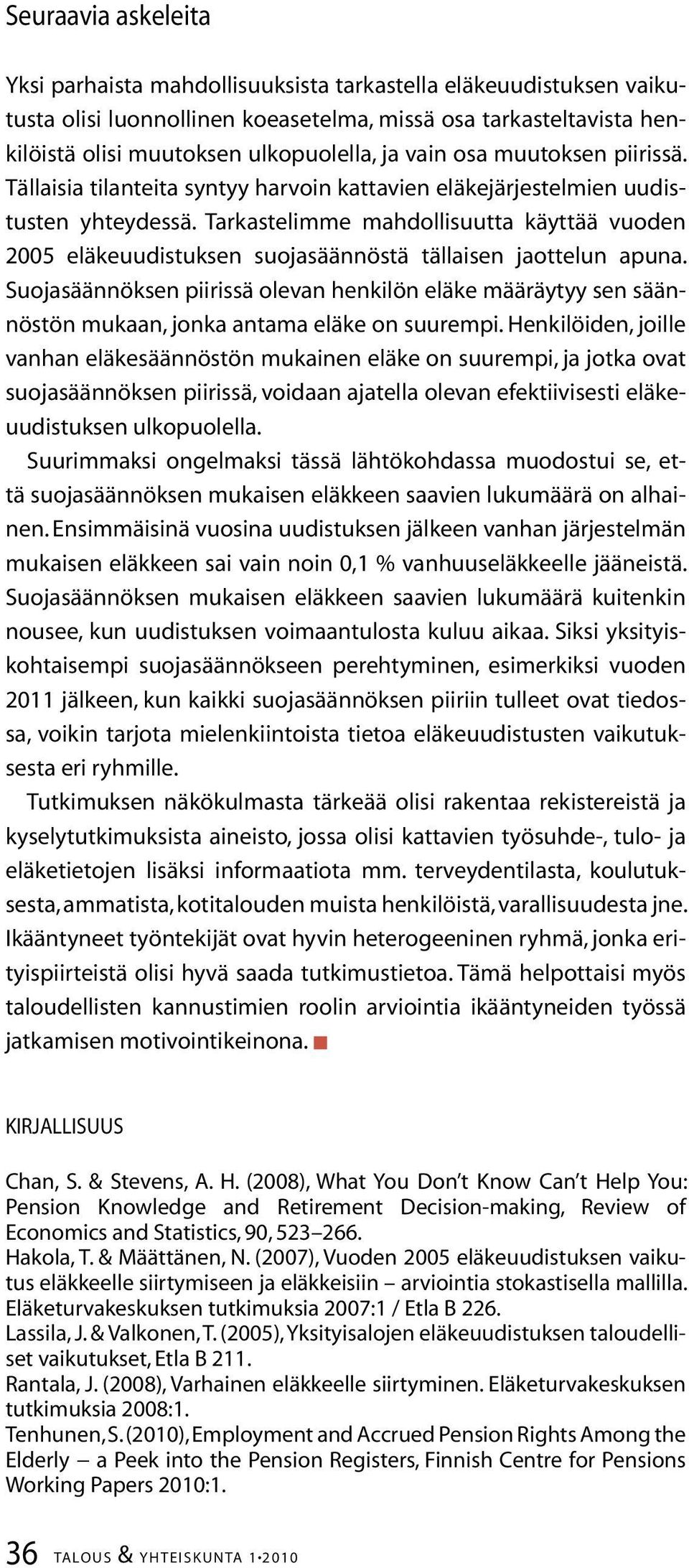 Tarkastelimme mahdollisuutta käyttää vuoden 5 eläkeuudistuksen suojasäännöstä tällaisen jaottelun apuna.