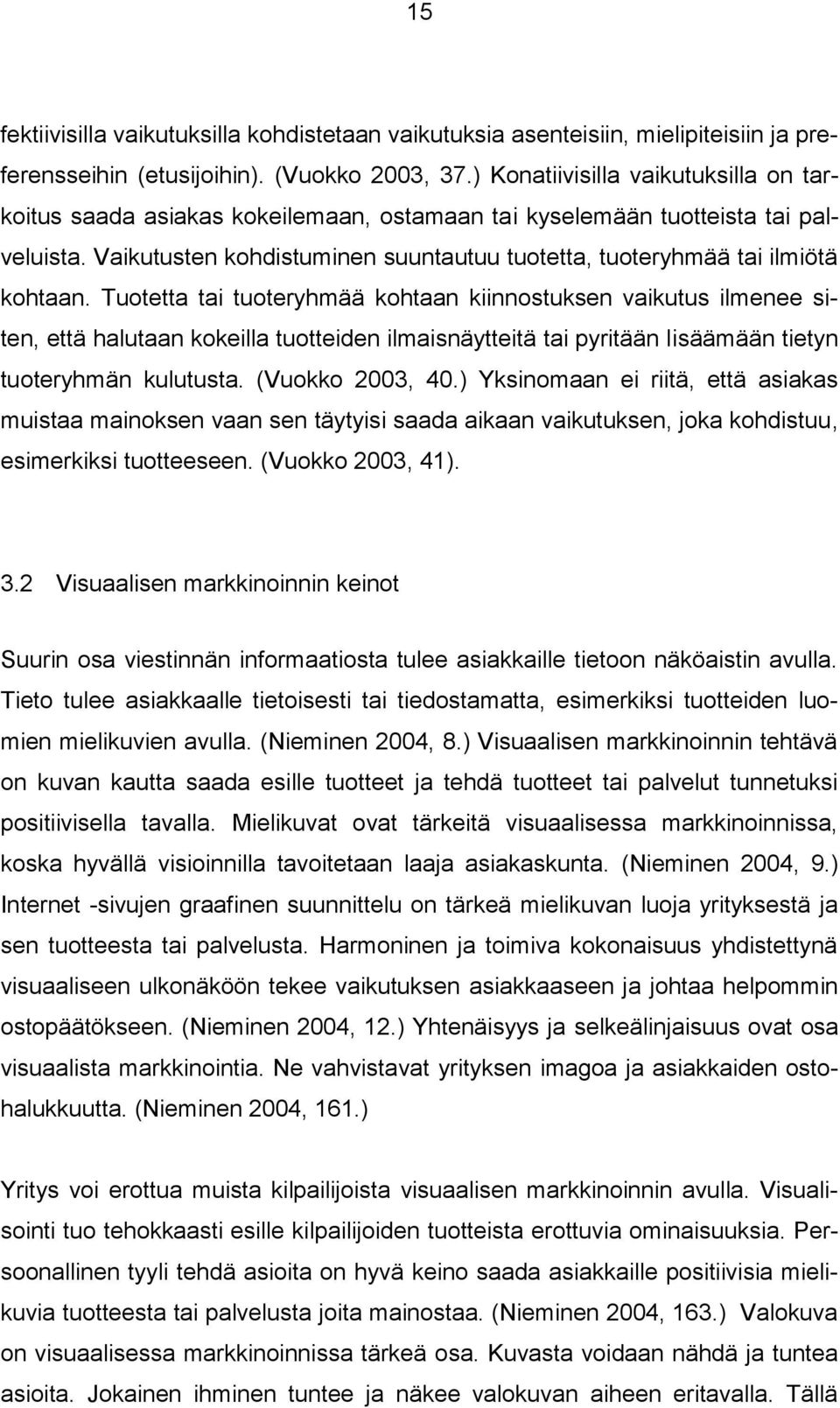 Vaikutusten kohdistuminen suuntautuu tuotetta, tuoteryhmää tai ilmiötä kohtaan.