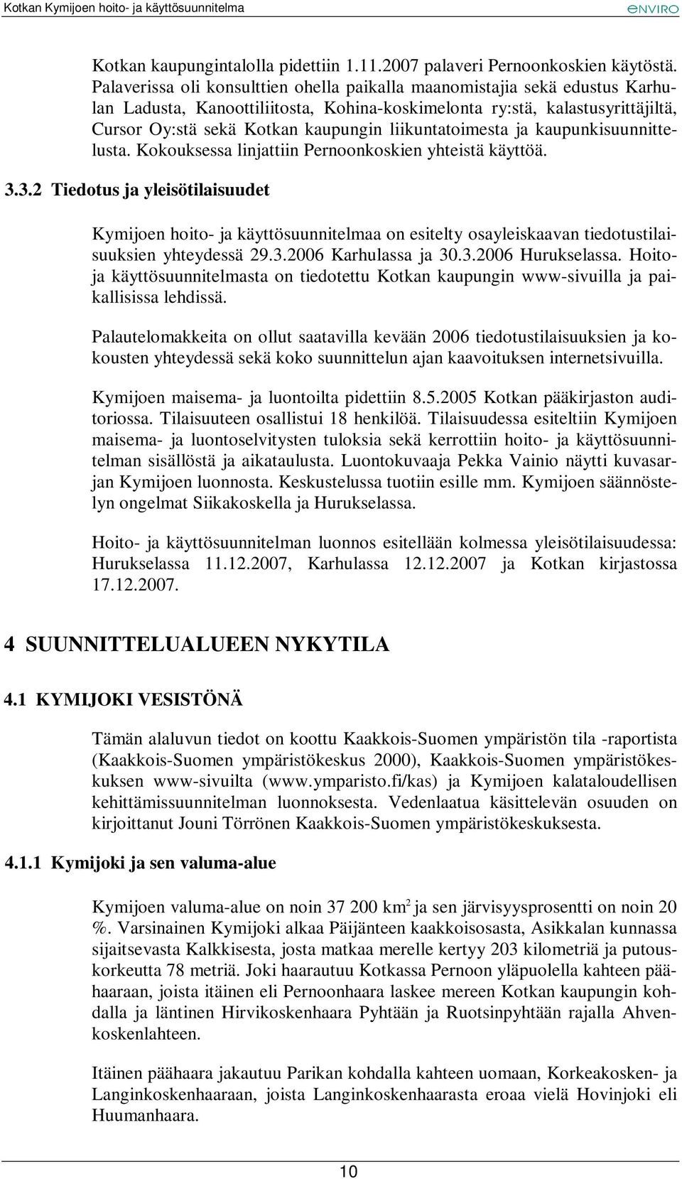 liikuntatoimesta ja kaupunkisuunnittelusta. Kokouksessa linjattiin Pernoonkoskien yhteistä käyttöä. 3.