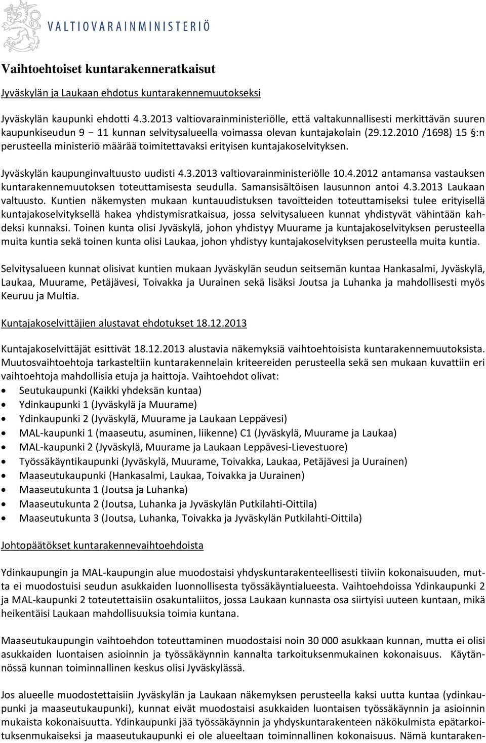 2010 /1698) 15 :n perusteella ministeriö määrää toimitettavaksi erityisen kuntajakoselvityksen. Jyväskylän kaupunginvaltuusto uudisti 4.