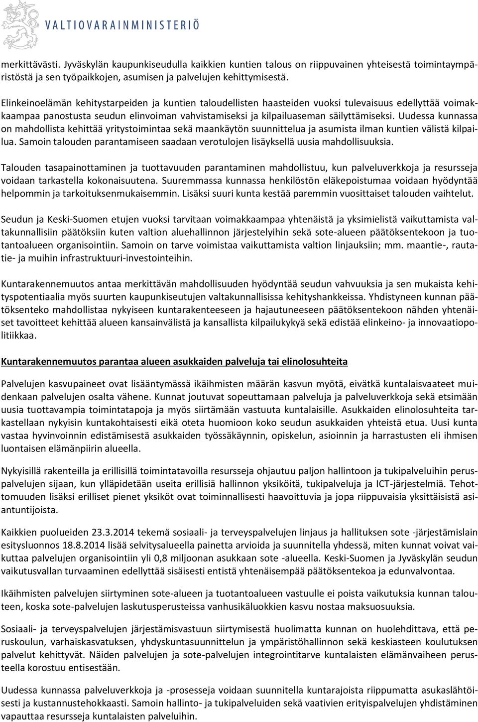 Uudessa kunnassa on mahdollista kehittää yritystoimintaa sekä maankäytön suunnittelua ja asumista ilman kuntien välistä kilpailua.