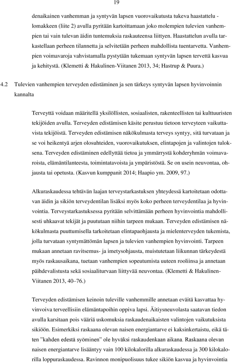 Vanhempien voimavaroja vahvistamalla pystytään tukemaan syntyvän lapsen tervettä kasvua ja kehitystä. (Klemetti & Hakulinen-Viitanen 2013, 34; Hastrup & Puura.) 4.