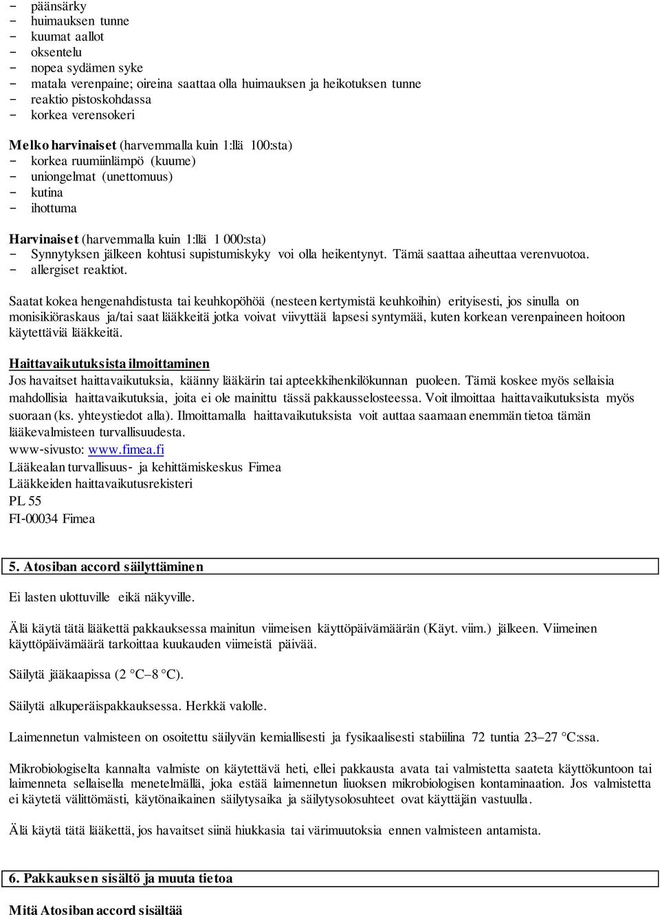 kohtusi supistumiskyky voi olla heikentynyt. Tämä saattaa aiheuttaa verenvuotoa. - allergiset reaktiot.