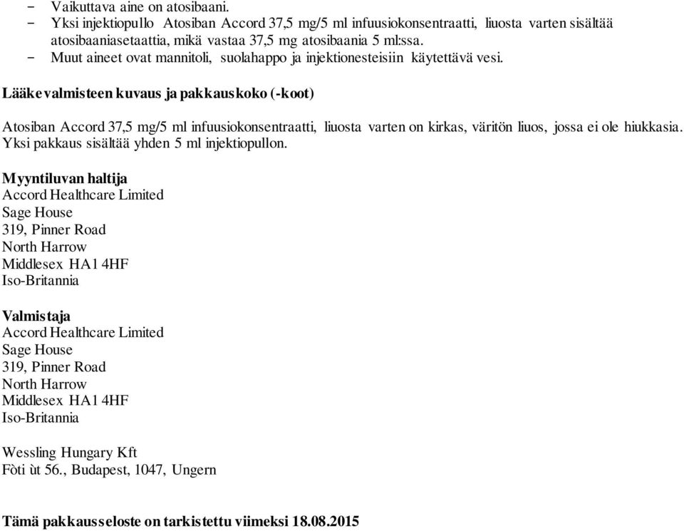 Lääkevalmisteen kuvaus ja pakkauskoko (-koot) Atosiban Accord 37,5 mg/5 ml infuusiokonsentraatti, liuosta varten on kirkas, väritön liuos, jossa ei ole hiukkasia.