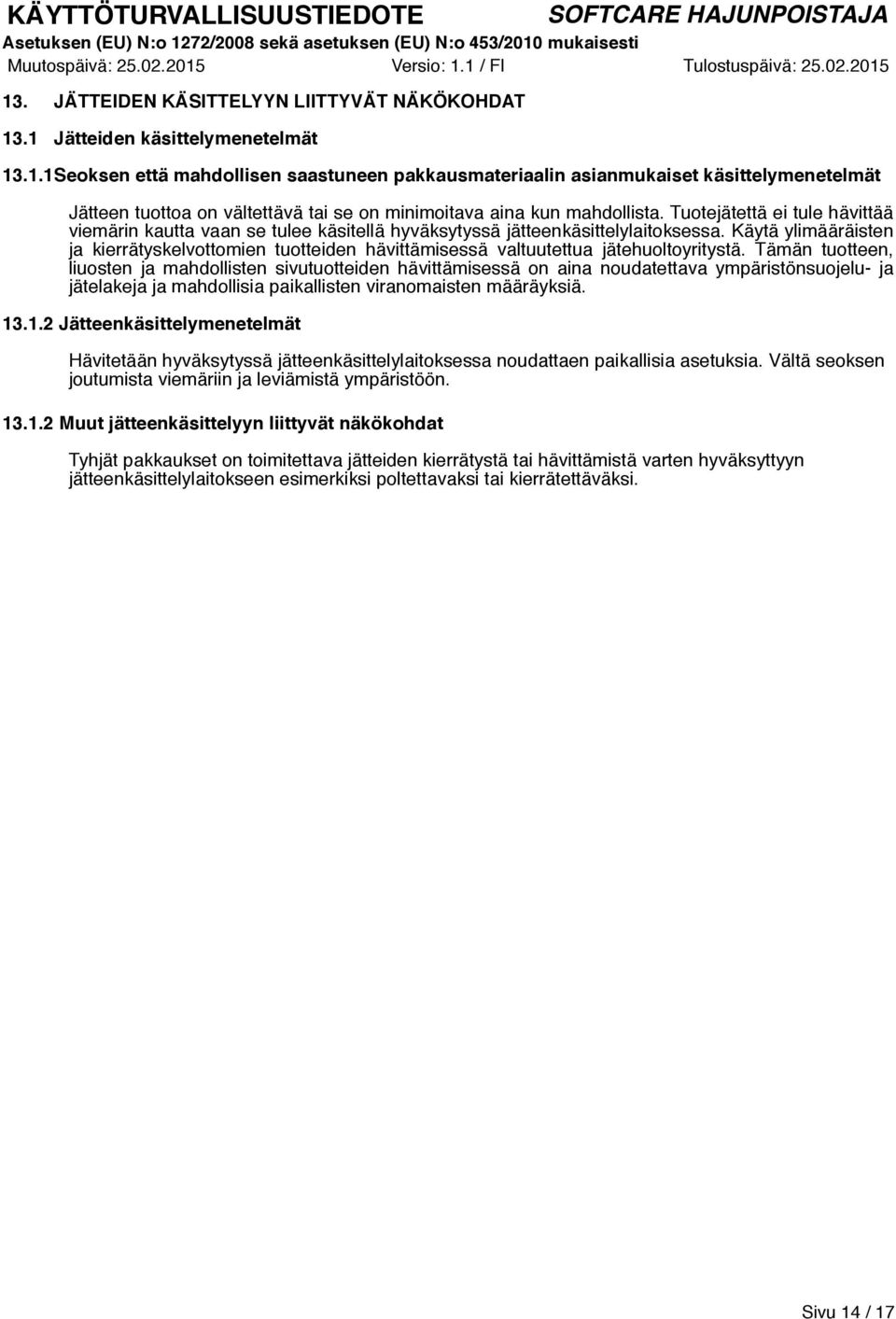 Käytä ylimääräisten ja kierrätyskelvottomien tuotteiden hävittämisessä valtuutettua jätehuoltoyritystä.