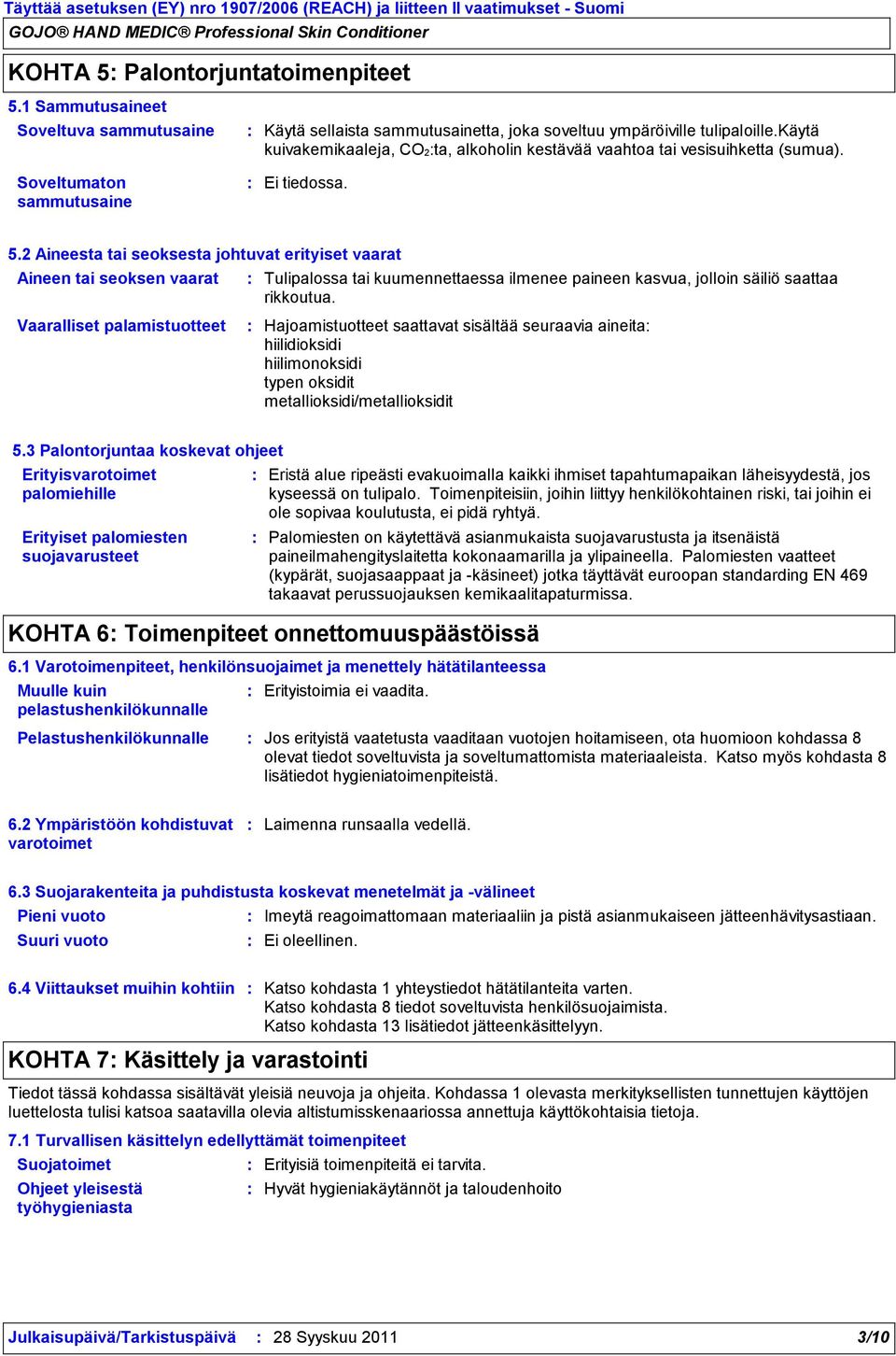 Soveltumaton sammutusaine Ei tiedossa. 5.