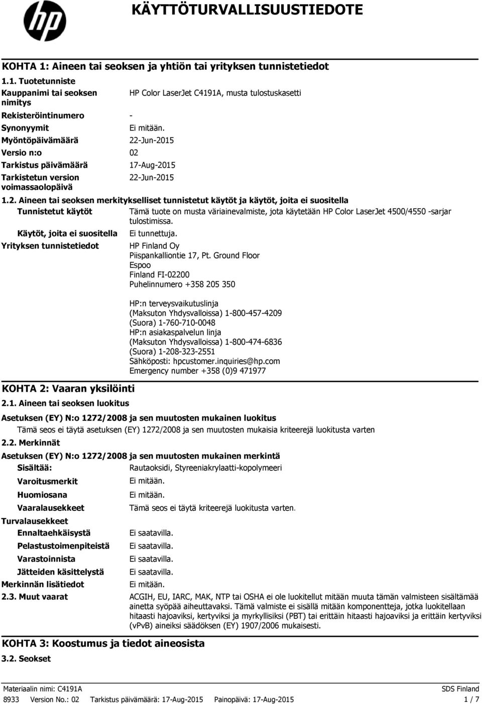 1. Tuotetunniste Kauppanimi tai seoksen nimitys Rekisteröintinumero Synonyymit Myöntöpäivämäärä Versio n:o 02 Tarkistus päivämäärä Tarkistetun version voimassaolopäivä HP Color LaserJet C4191A, musta