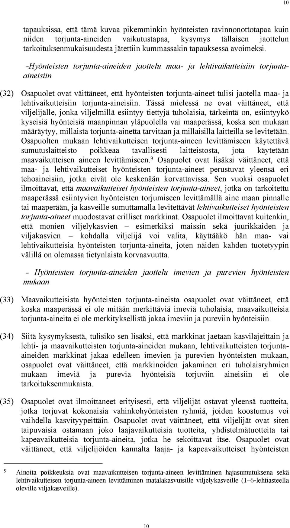 -Hyönteisten torjunta-aineiden jaottelu maa- ja lehtivaikutteisiin torjuntaaineisiin (32) Osapuolet ovat väittäneet, että hyönteisten torjunta-aineet tulisi jaotella maa- ja lehtivaikutteisiin