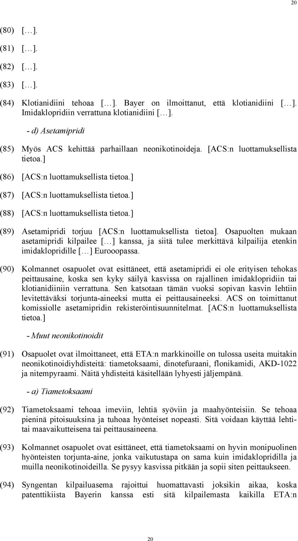 ] (88) [ACS:n luottamuksellista tietoa.] (89) Asetamipridi torjuu [ACS:n luottamuksellista tietoa].