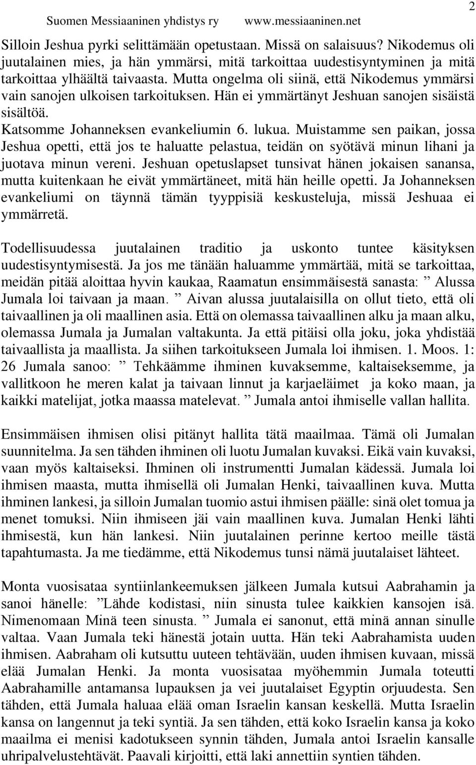Muistamme sen paikan, jossa Jeshua opetti, että jos te haluatte pelastua, teidän on syötävä minun lihani ja juotava minun vereni.