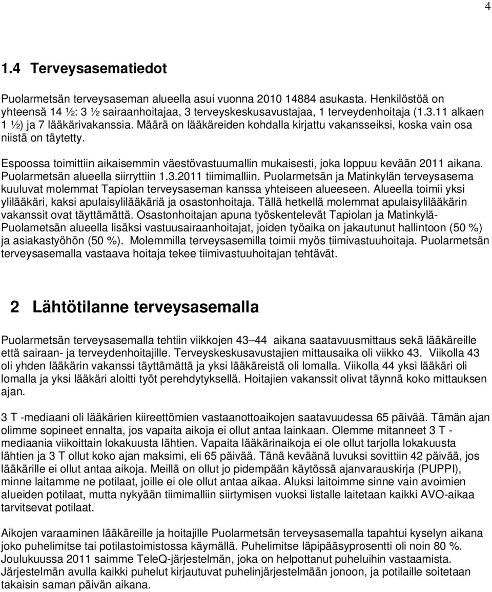 Puolarmetsän alueella siirryttiin 1.3.2011 tiimimalliin. Puolarmetsän ja Matinkylän terveysasema kuuluvat molemmat Tapiolan terveysaseman kanssa yhteiseen alueeseen.