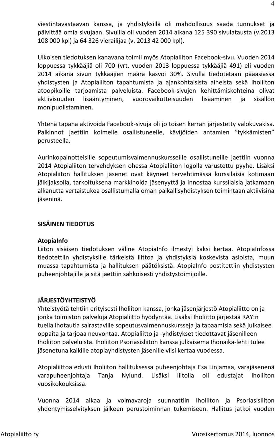 vuoden 2013 loppuessa tykkääjiä 491) eli vuoden 2014 aikana sivun tykkääjien määrä kasvoi 30%.