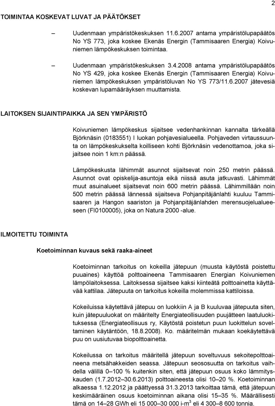 2008 antama ympäristölupapäätös No YS 429, joka koskee Ekenäs Energin (Tammisaaren Energia) Koivuniemen lämpökeskuksen ympäristöluvan No YS 773/11.6.2007 jätevesiä koskevan lupamääräyksen muuttamista.