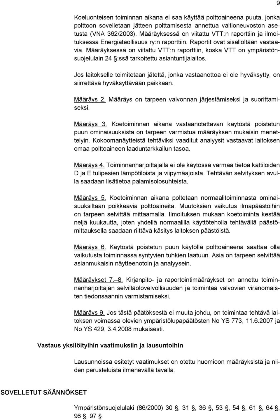 Määräyksessä on viitattu VTT:n raporttiin, koska VTT on ympäristönsuojelulain 24 :ssä tarkoitettu asiantuntijalaitos.