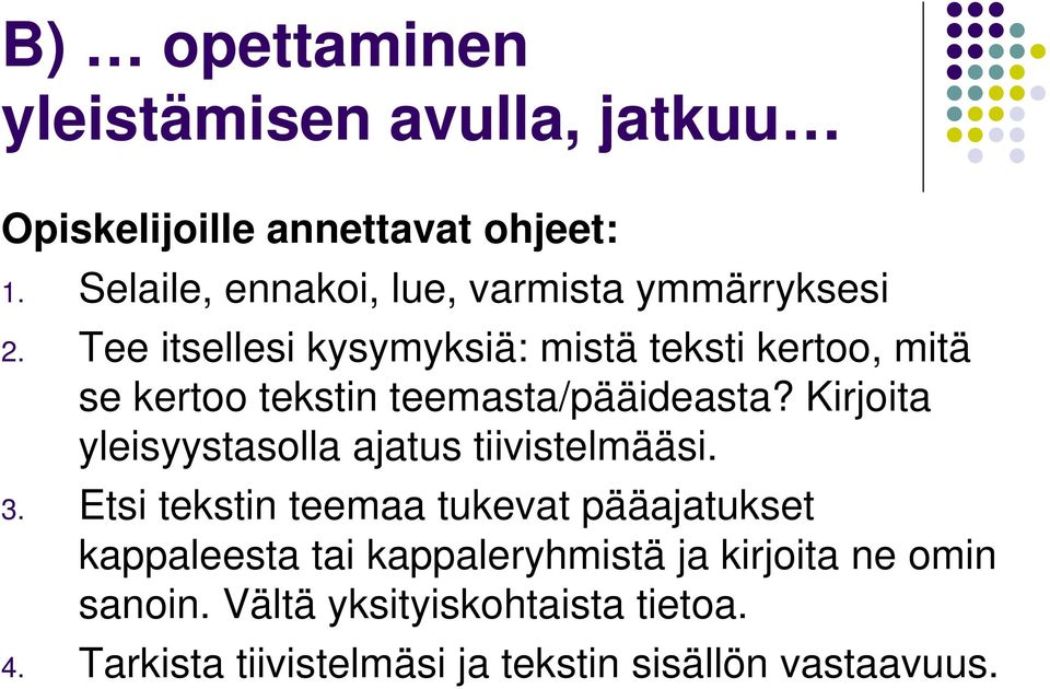 Tee itsellesi kysymyksiä: mistä teksti kertoo, mitä se kertoo tekstin teemasta/pääideasta?