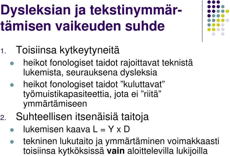 dysleksia heikot fonologiset taidot kuluttavat työmuistikapasiteettia, jota ei riitä ymmärtämiseen 2.