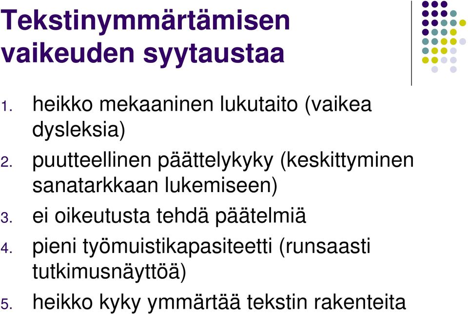 puutteellinen päättelykyky (keskittyminen sanatarkkaan lukemiseen) 3.