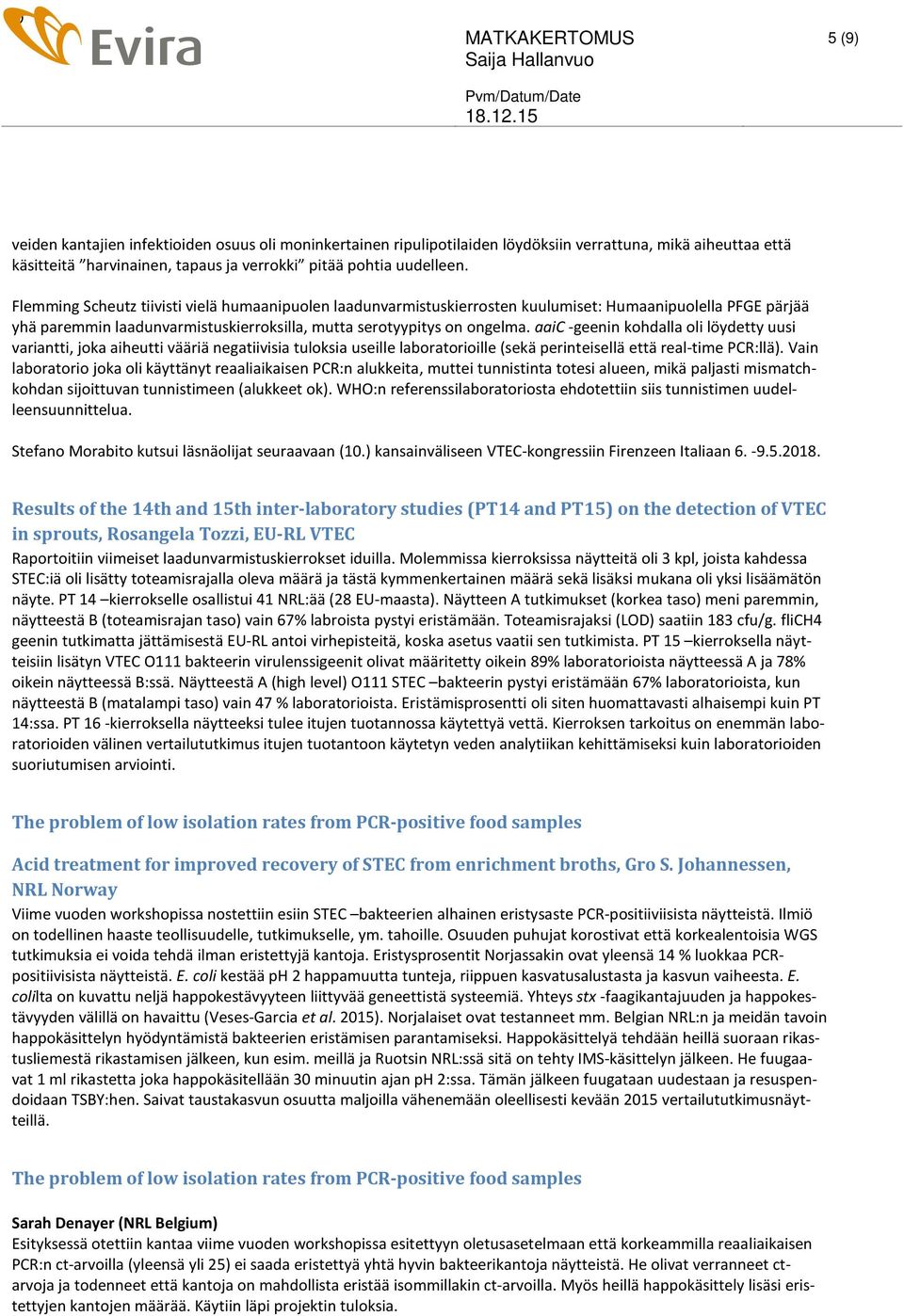 aaic -geenin kohdalla oli löydetty uusi variantti, joka aiheutti vääriä negatiivisia tuloksia useille laboratorioille (sekä perinteisellä että real-time PCR:llä).