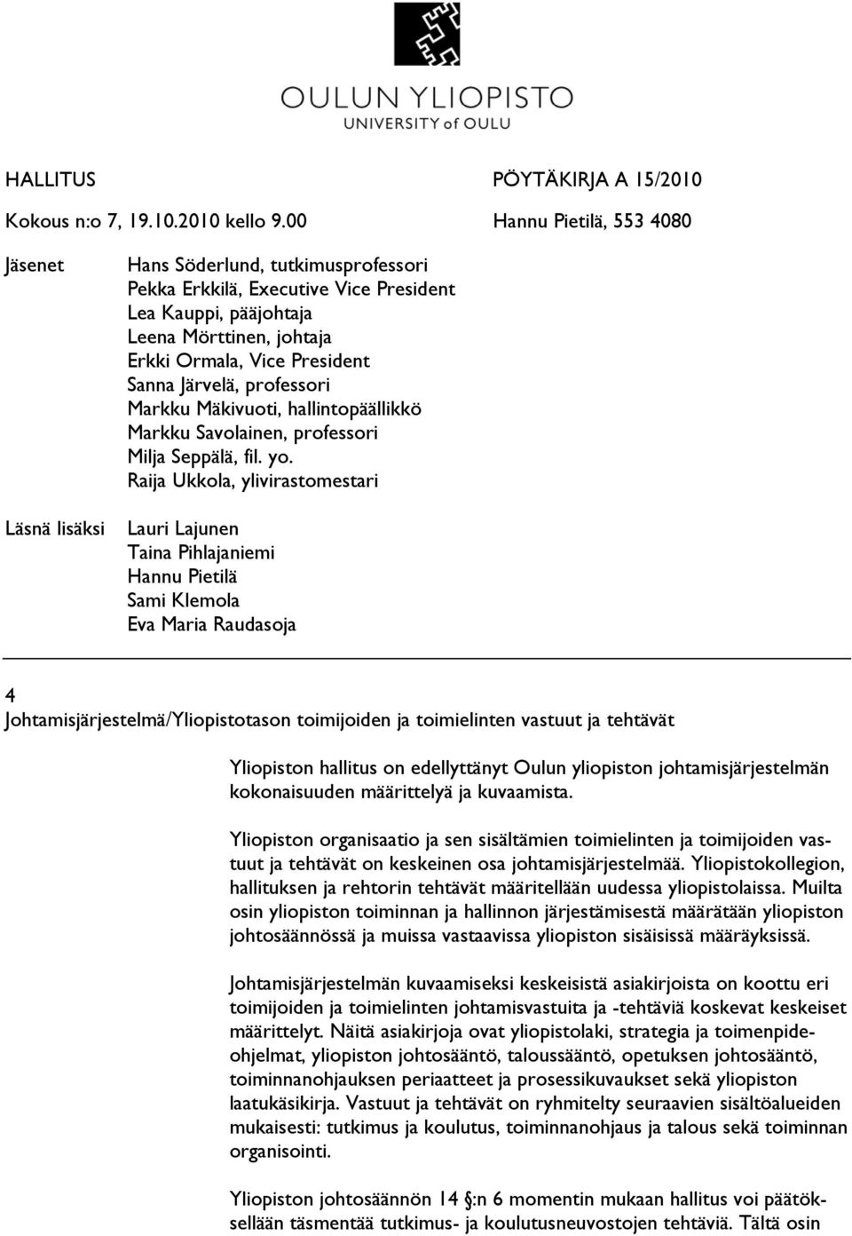Järvelä, professori Markku Mäkivuoti, hallintopäällikkö Markku Savolainen, professori Milja Seppälä, fil. yo.