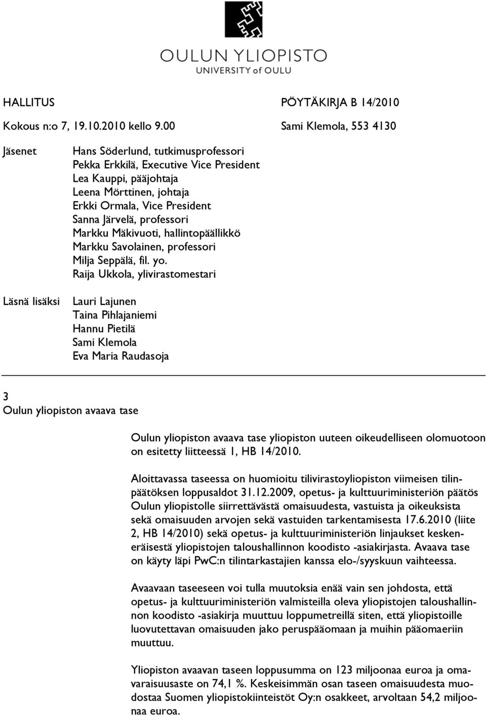 Järvelä, professori Markku Mäkivuoti, hallintopäällikkö Markku Savolainen, professori Milja Seppälä, fil. yo.