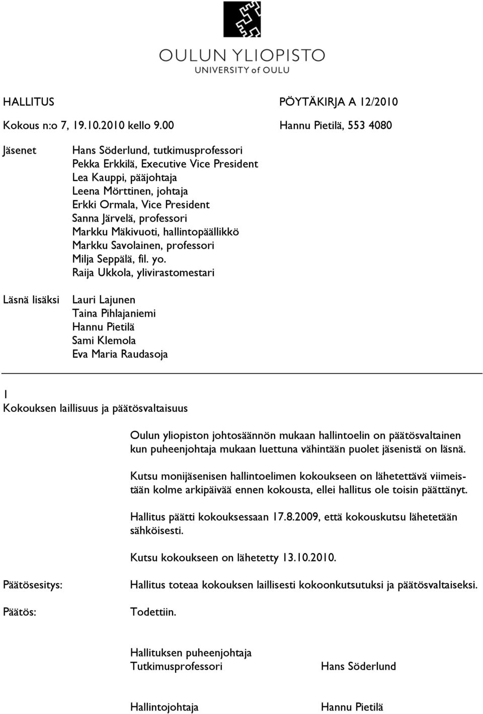 Järvelä, professori Markku Mäkivuoti, hallintopäällikkö Markku Savolainen, professori Milja Seppälä, fil. yo.
