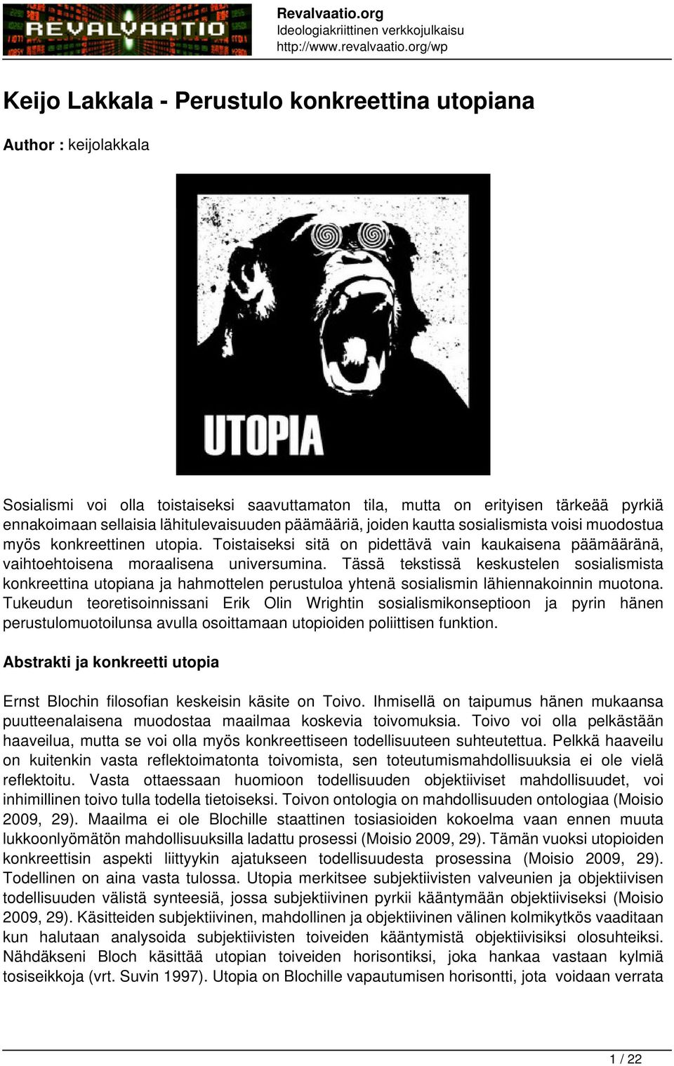 Tässä tekstissä keskustelen sosialismista konkreettina utopiana ja hahmottelen perustuloa yhtenä sosialismin lähiennakoinnin muotona.