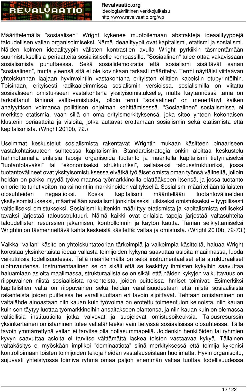 Sosiaalinen tulee ottaa vakavissaan sosialismista puhuttaessa. Sekä sosialidemokratia että sosialismi sisältävät sanan sosiaalinen, mutta yleensä sitä ei ole kovinkaan tarkasti määritelty.