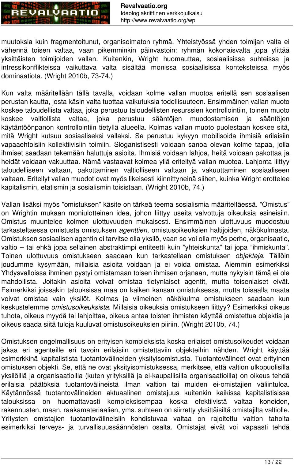 Kuitenkin, Wright huomauttaa, sosiaalisissa suhteissa ja intressikonflikteissa vaikuttava valta sisältää monissa sosiaalisissa konteksteissa myös dominaatiota. (Wright 2010b, 73-74.