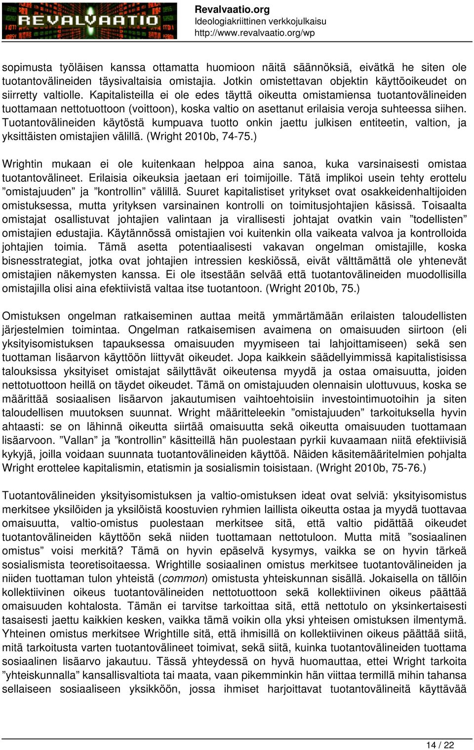 Tuotantovälineiden käytöstä kumpuava tuotto onkin jaettu julkisen entiteetin, valtion, ja yksittäisten omistajien välillä. (Wright 2010b, 74-75.