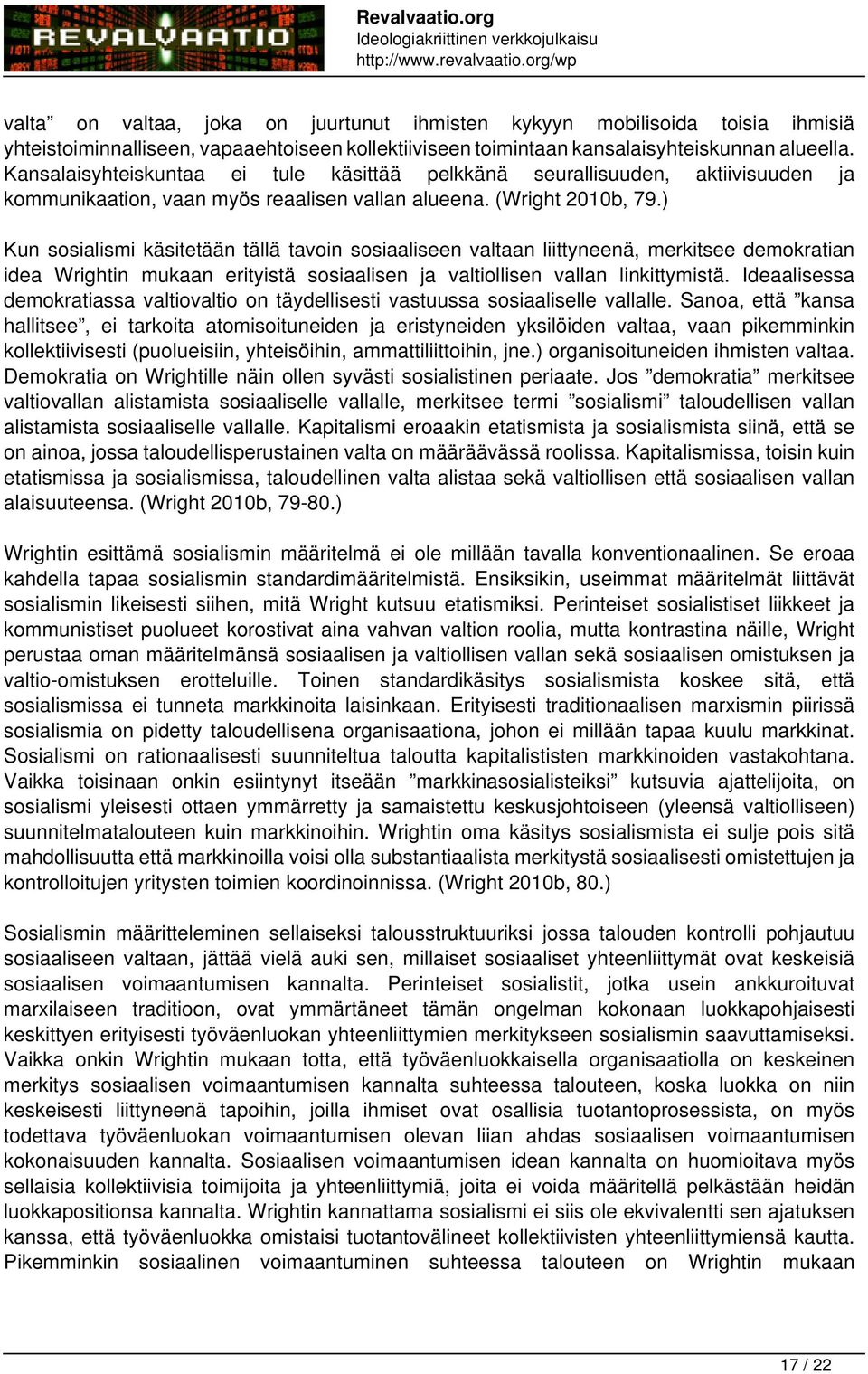 ) Kun sosialismi käsitetään tällä tavoin sosiaaliseen valtaan liittyneenä, merkitsee demokratian idea Wrightin mukaan erityistä sosiaalisen ja valtiollisen vallan linkittymistä.