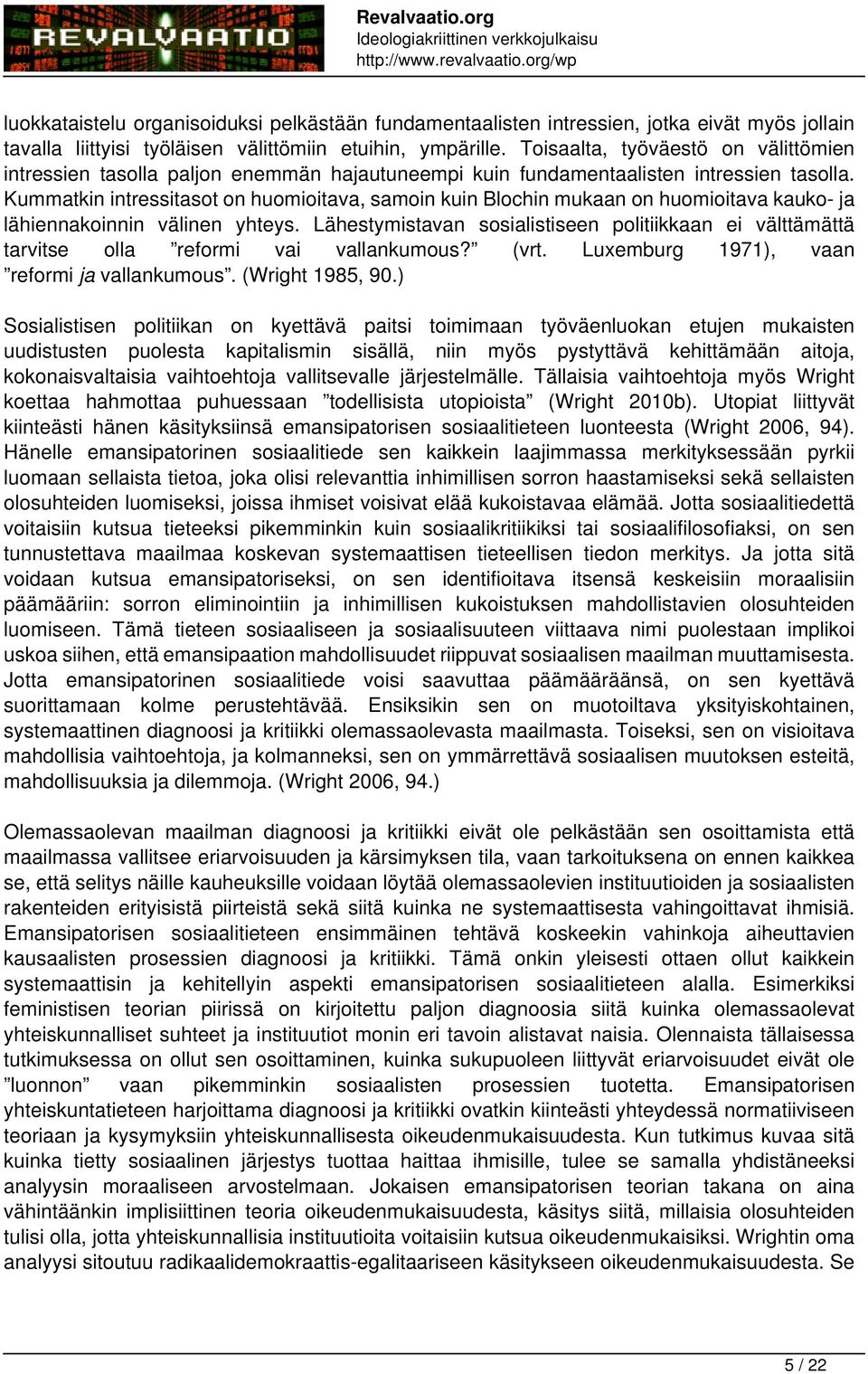 Kummatkin intressitasot on huomioitava, samoin kuin Blochin mukaan on huomioitava kauko- ja lähiennakoinnin välinen yhteys.