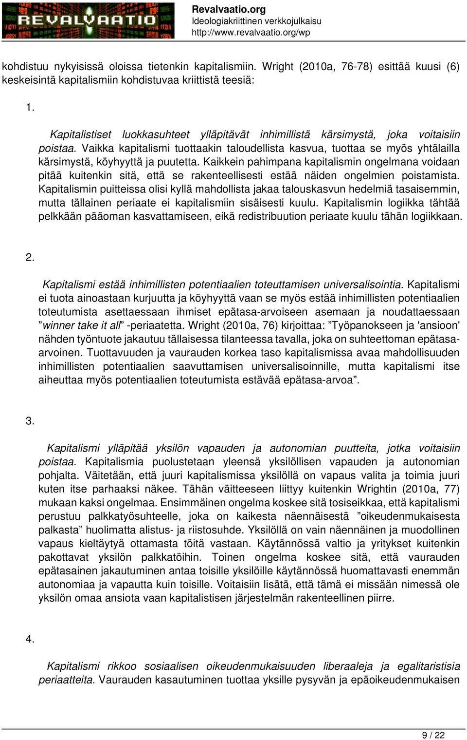 Vaikka kapitalismi tuottaakin taloudellista kasvua, tuottaa se myös yhtälailla kärsimystä, köyhyyttä ja puutetta.